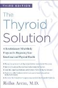 Thyroid Solution Third Edition A Revolutionary Mind Body Program for Regaining Your Emotional & Physical Health