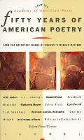 Fifty Years of American Poetry Over 200 Important Works by Americas Modern Masters