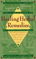 A Z Guide to Healing Herbal Remedies Over 100 Herbs & Common Ailments