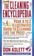 The Cleaning Encyclopedia: Your A-To-Z Illustrated Guide to Cleaning Like the Pros