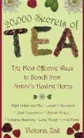 20000 Secrets of Tea The Most Effective Ways to Benefit from Natures Healing Herbs