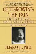 Outgrowing the Pain A Book for & about Adults Abused as Children