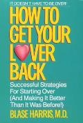 How to Get Your Lover Back Successful Strategies for Starting Over & Making It Better Than It Was Before
