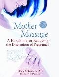 Mother Massage A Handbook for Relieving the Discomforts of Pregnancy