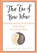 The Tao of Bow Wow: Understanding and Training Your Dog the Taoist Way