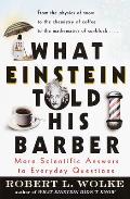 What Einstein Told His Barber More Scientific Answers to Everyday Questions