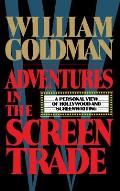 Adventures in the Screen Trade A Personal View of Hollywood & Screenwriting