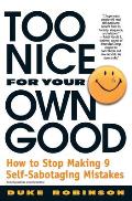 Too Nice for Your Own Good How to Stop Making 9 Self Sabotaging Mistakes