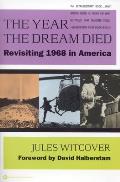 Year the Dream Died Revisiting 1968 in America