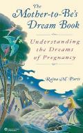 Mother To Bes Dream Book Understanding the Dreams of Pregnancy