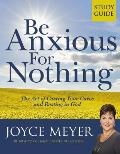 Be Anxious for Nothing: Study Guide: The Art of Casting Your Cares and Resting in God