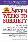 Seven Weeks to Sobriety The Proven Program to Fight Alcoholism Through Nutrition