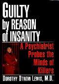 Guilty By Reason Of Insanity A Psychiatr