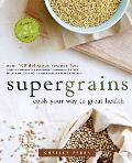 Supergrains: Cook Your Way to Great Health: A Cookbook