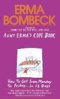 Aunt Erma's Cope Book: How to Get from Monday to Friday . . . in 12 Days
