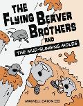 Flying Beaver Brothers & the Mud Slinging Moles
