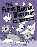 The Flying Beaver Brothers: Birds vs. Bunnies: (A Graphic Novel)