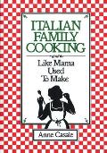 Italian Family Cooking: Like Mama Used to Make: A Cookbook
