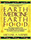 Earth Medicine Earth Food Plant remedies drugs & natural foods of the North American Indians