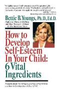 How to Develop Self-Esteem in Your Child: 6 Vital Ingredients: 6 Vital Ingredients