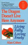 Dragon Doesn't Live Here Anymore: Living Fully, Loving Freely