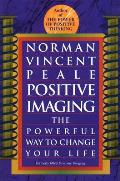 Positive Imaging the Powerful Way to Change Your Life