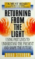 Returning From The Light Using Past Lives To Understand The Present & Predict The Future