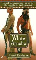 White Apache The Epic Of Passion & Cou