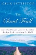 Scent Trail How One Womans Quest for the Perfect Perfume Took Her Around the World