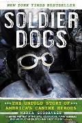 Soldier Dogs The Untold Story of Americas Canine Heroes