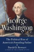George Washington The Political Rise of Americas Founding Father