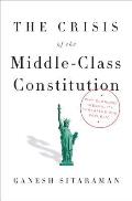 Crisis of the Middle Class Constitution Why Income Inequality Threatens Our Republic