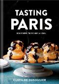 Tasting Paris 100 Recipes to Eat Like a Local