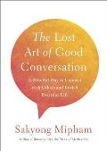 Lost Art of Good Conversation A Mindful Way to Connect with Others & Enrich Everyday Life