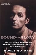 Bound for Glory The Hard Driving Truth Telling Autobiography of Americas Great Poet Folk Singer