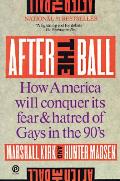 After The Ball How America Will Conquer its Fear & Hatred of GAys in the 90s