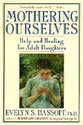 Mothering Ourselves Help & Healing For Adult Daughters