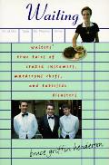Waiting Waiters True Tales Of Crazed Customers Murderous Chefs & Tableside Disasters