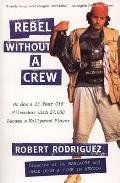 Rebel Without a Crew Or How a 23 Year Old Filmmaker with $7000 Became a Hollywood Player