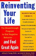 Reinventing Your Life How to Break Free from Negative Life Patterns & Feel Good Again