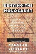 Denying the Holocaust The Growing Assault on Truth & Memory
