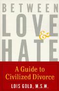Between Love & Hate A Guide To Civilized Divorce