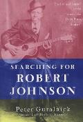 Searching for Robert Johnson: The Life and Legend of the King of the Delta Blues Singers