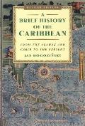 Brief History of the Caribbean From the Arawak & Carib to the Present