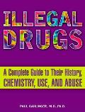 Illegal Drugs: A Complete Guide to Their History, Chemistry, Use, and Abuse