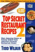 Top Secret Restaurant Recipes 2: More Amazing Clones of Famous Dishes from America's Favorite Restaurant Chains: A Cookbook
