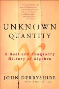 Unknown Quantity A Real & Imaginary History of Algebra