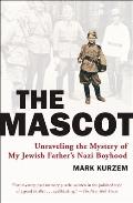 The Mascot: Unraveling the Mystery of My Jewish Father's Nazi Boyhood