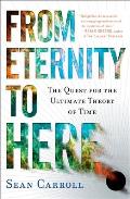 From Eternity To Here the Quest for the Ultimate Theory of Time