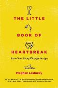 Little Book of Heartbreak Love Gone Wrong Through the Ages